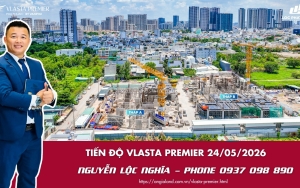 Hình ảnh thực tế tiến độ xây dựng phần thân và hạ tầng dự án Vlasta Premier ngày 24/05/2026