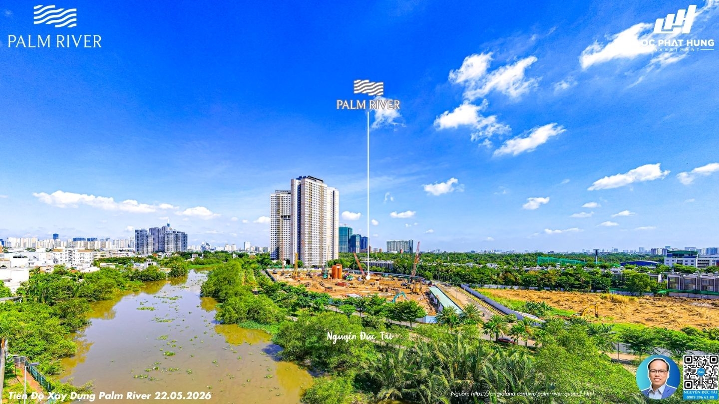 Tiến độ toàn cảnh căn hộ Palm River Quận 2 mới nhất tháng 05/2026